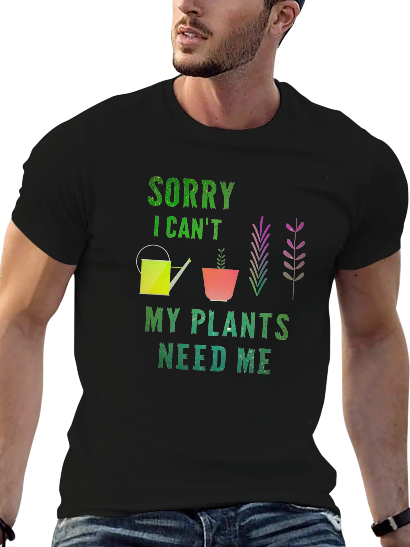 Sorry I Cant Plants Need Me T-Shirt