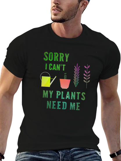 Sorry I Cant Plants Need Me T-Shirt