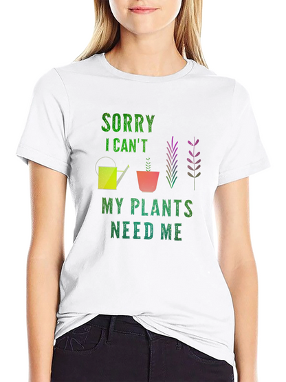 Sorry I Cant Plants Need Me T-Shirt