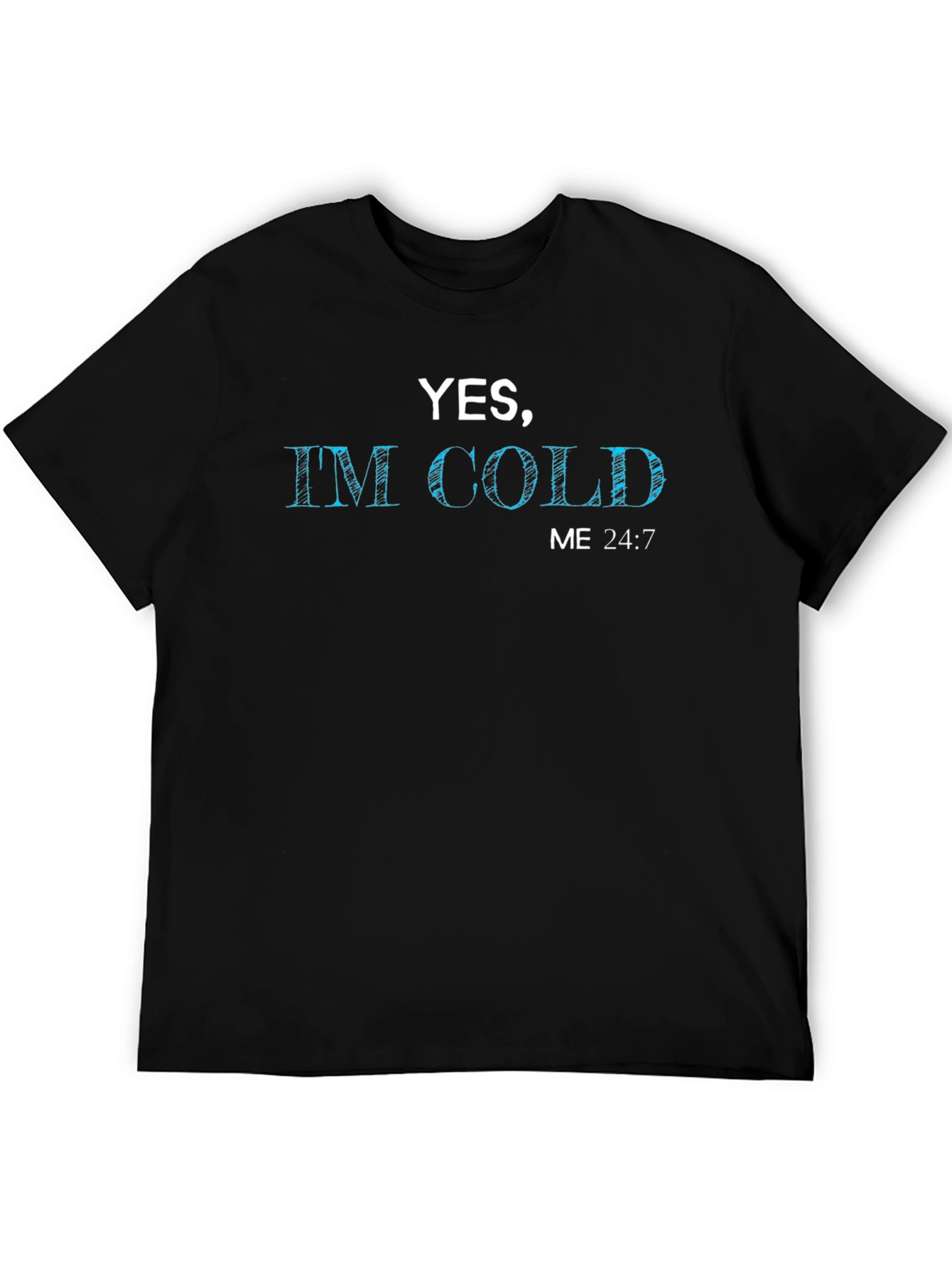 Yes Im Cold - Graphic Tee
