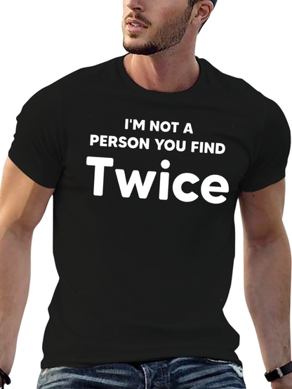 Im Not A Person You Find Twice T-Shirt