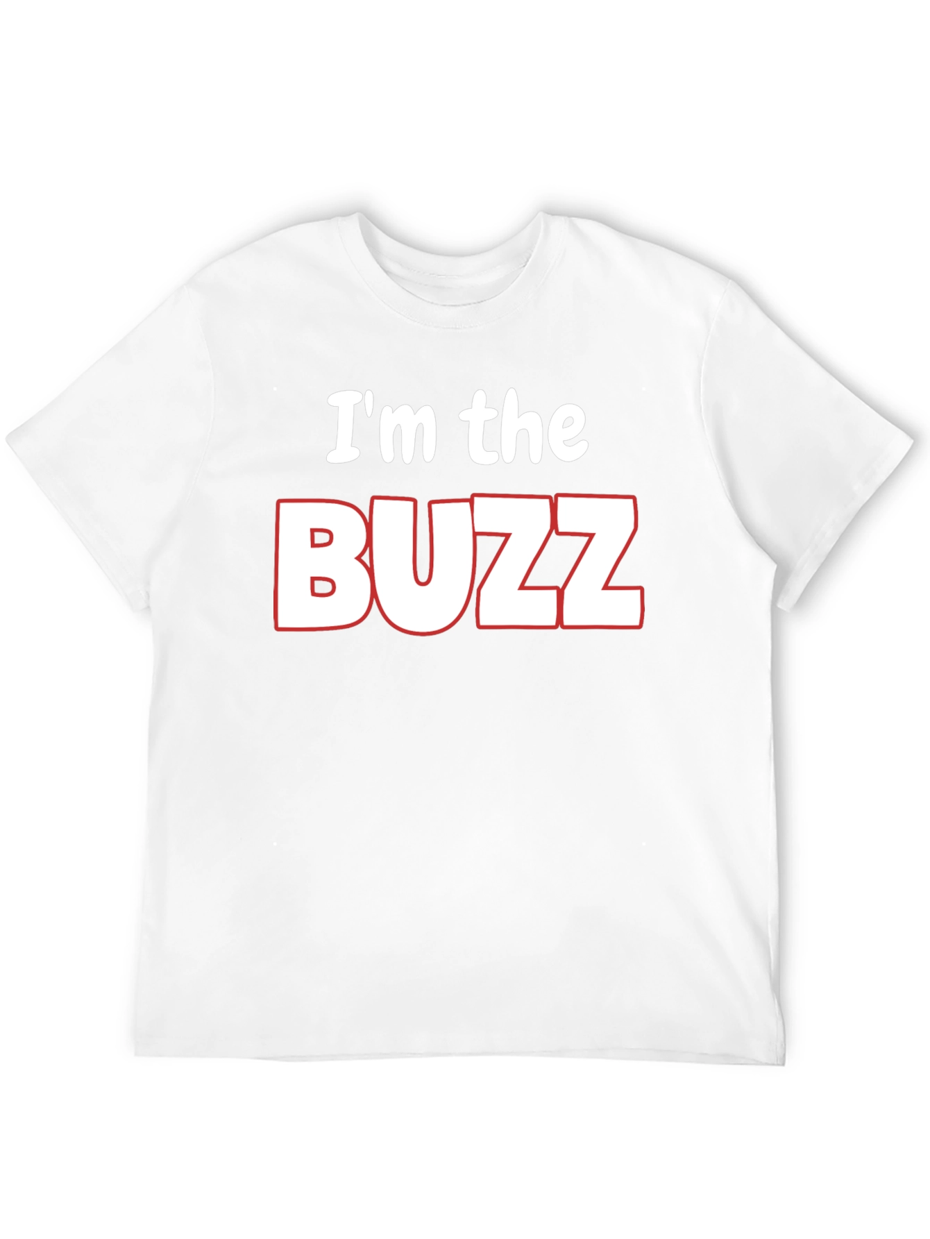 Im the Buzz T-Shirt - Funny Novelty Tee