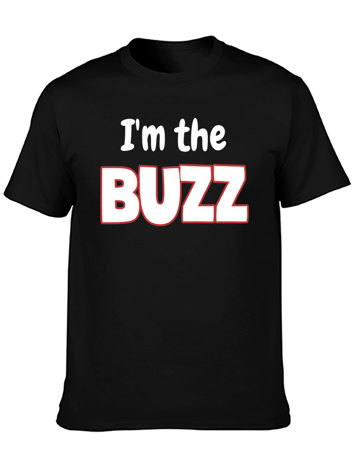 Im the Buzz T-Shirt - Funny Novelty Tee