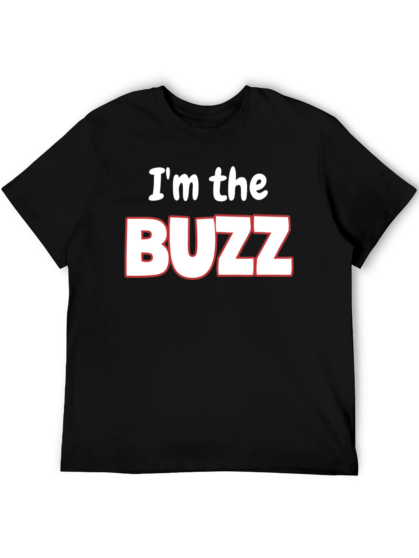 Im the Buzz T-Shirt - Funny Novelty Tee