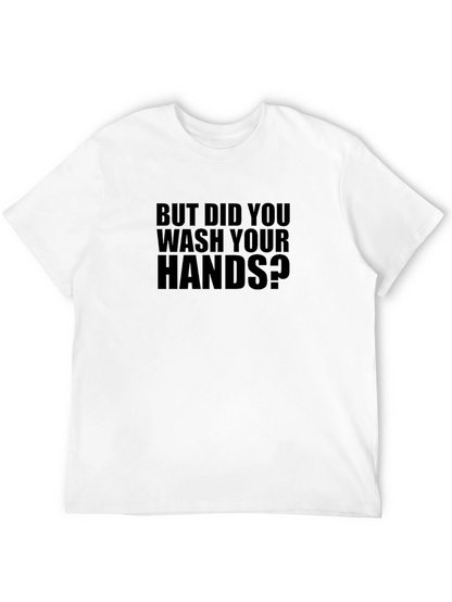But Did You Wash Your Hands T-Shirt