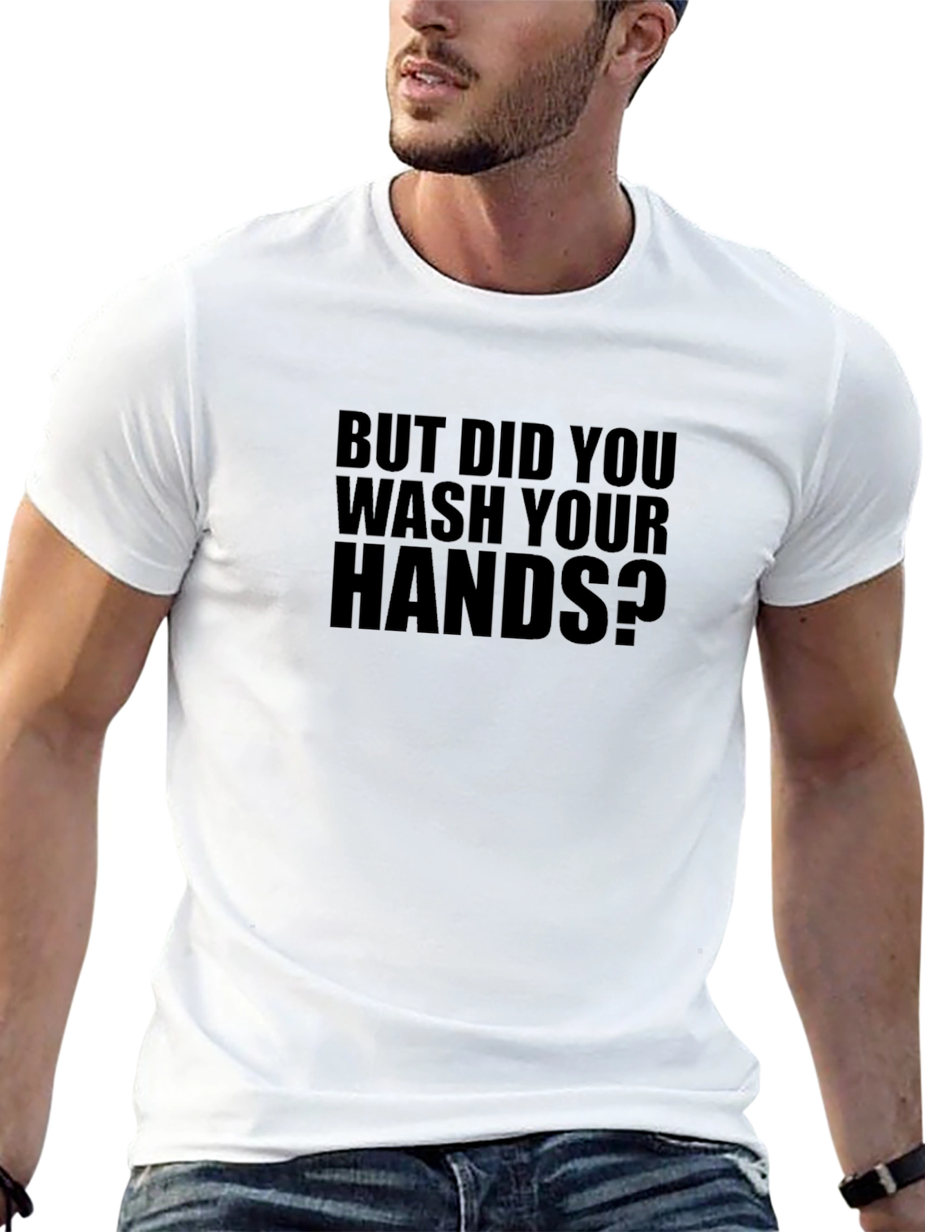 But Did You Wash Your Hands T-Shirt