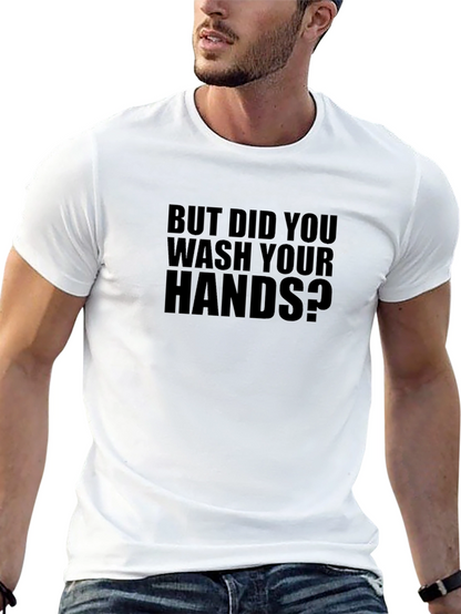 But Did You Wash Your Hands T-Shirt