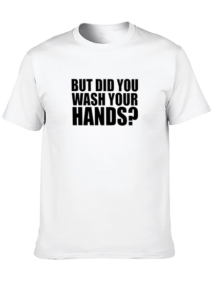But Did You Wash Your Hands T-Shirt