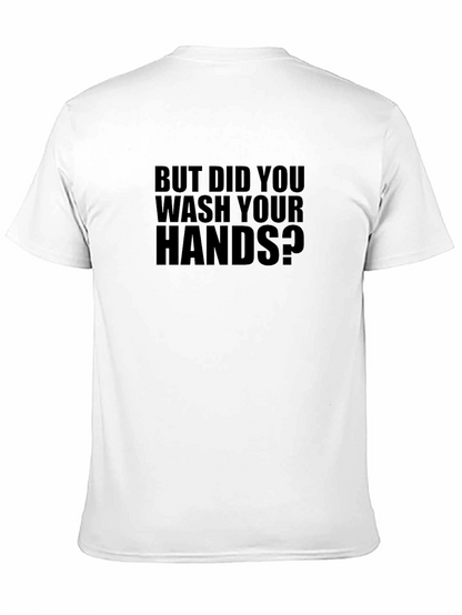 But Did You Wash Your Hands T-Shirt