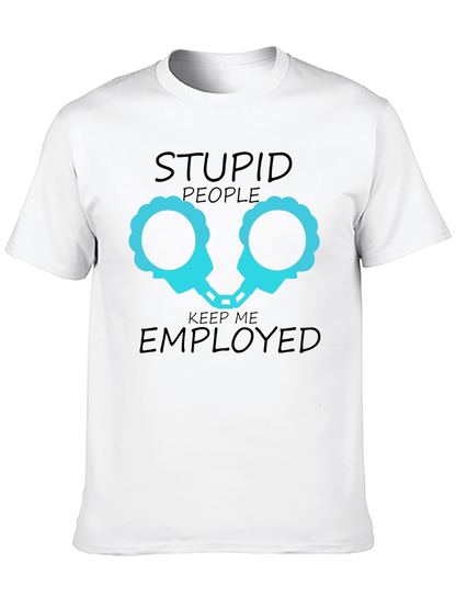 Stupid People Keep Me Employed Graphic T-Shirt