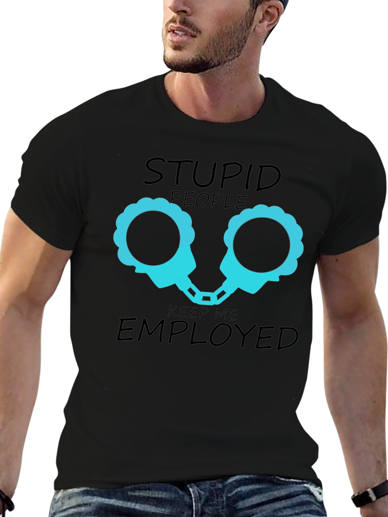 Stupid People Keep Me Employed Graphic T-Shirt