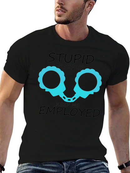 Stupid People Keep Me Employed Graphic T-Shirt