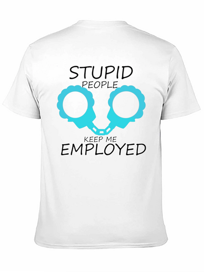 Stupid People Keep Me Employed Graphic T-Shirt