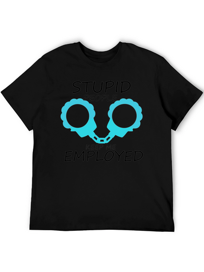 Stupid People Keep Me Employed Graphic T-Shirt