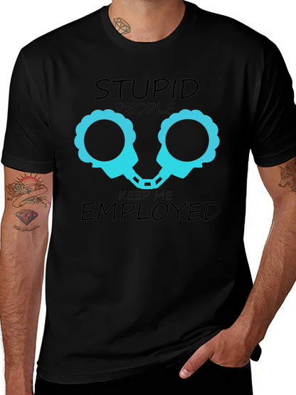 Stupid People Keep Me Employed Graphic T-Shirt