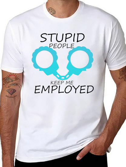 Stupid People Keep Me Employed Graphic T-Shirt