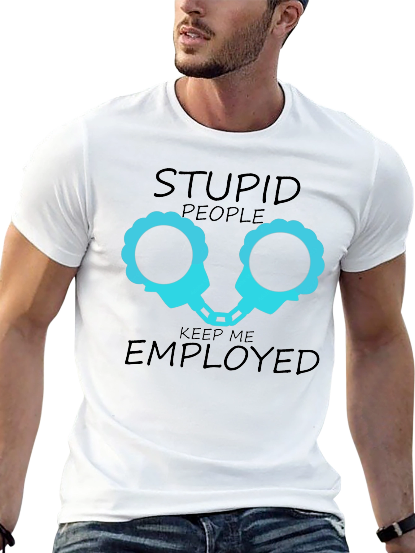 Stupid People Keep Me Employed Graphic T-Shirt