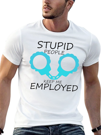 Stupid People Keep Me Employed Graphic T-Shirt