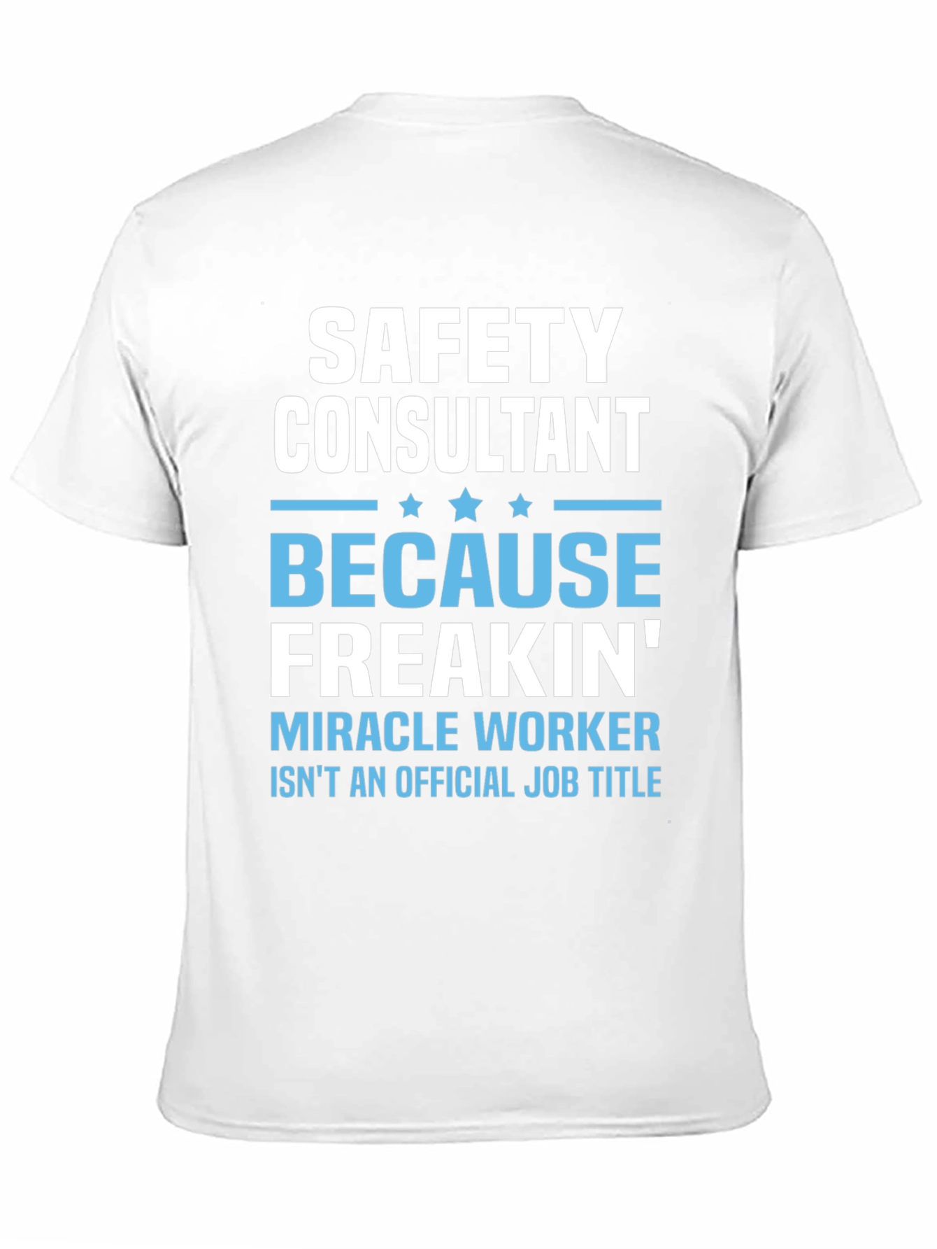 Safety Consultant T-Shirt - Miracle Worker