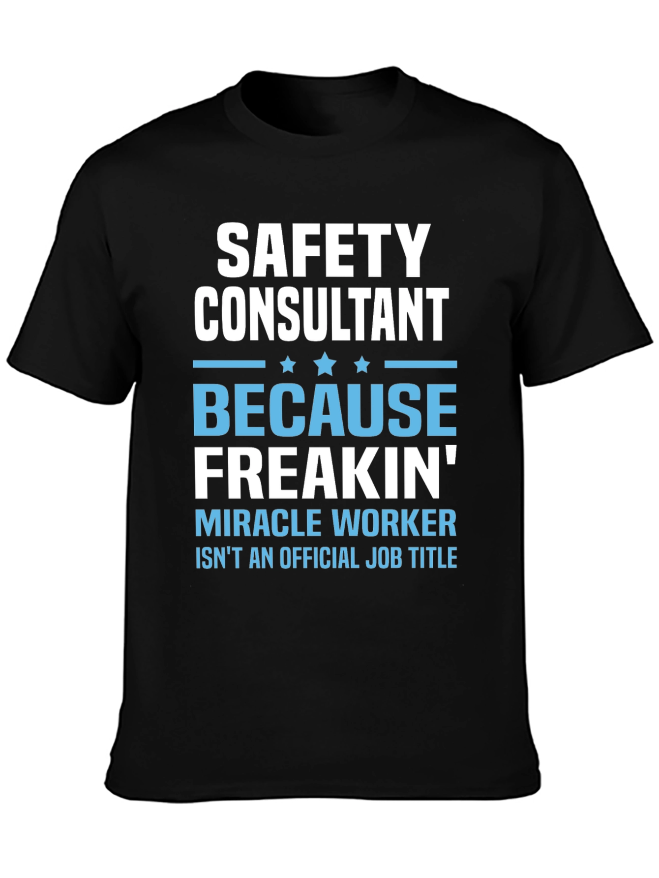 Safety Consultant T-Shirt - Miracle Worker
