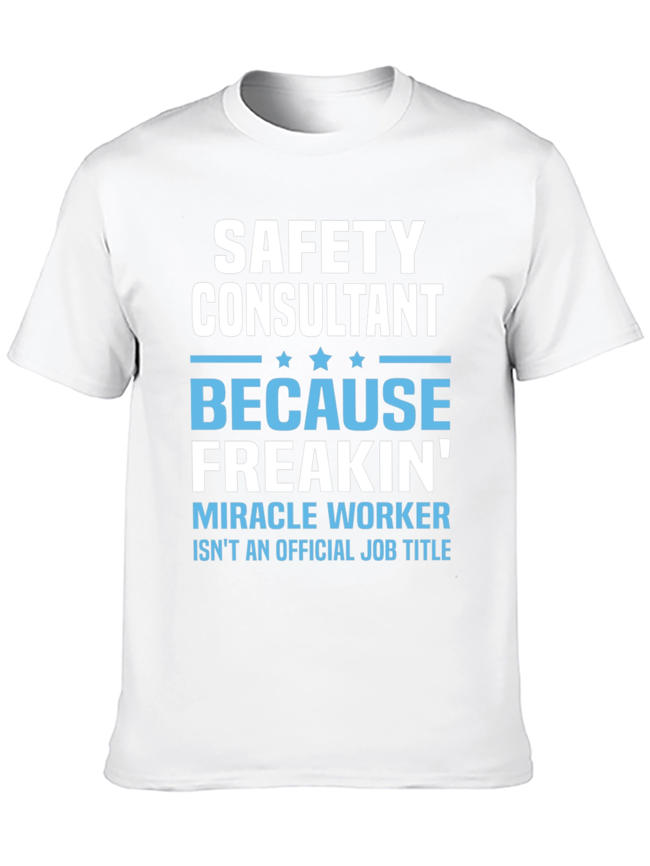 Safety Consultant T-Shirt - Miracle Worker