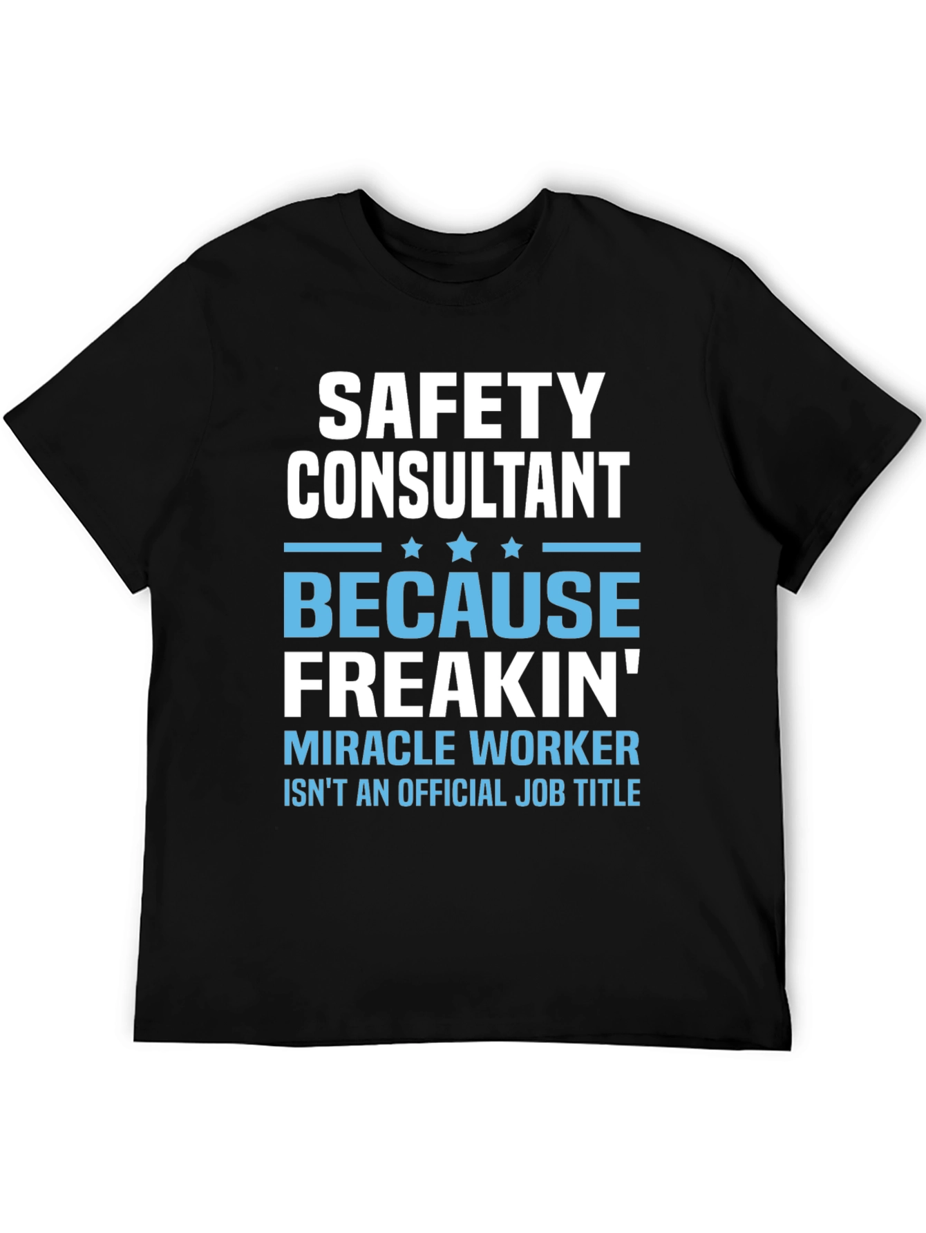 Safety Consultant T-Shirt - Miracle Worker