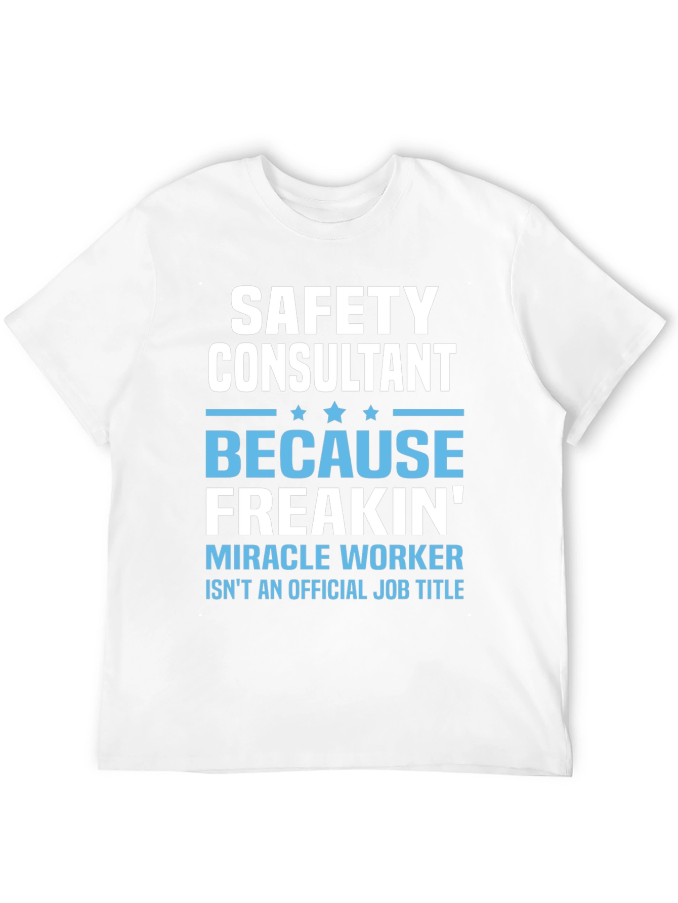 Safety Consultant T-Shirt - Miracle Worker