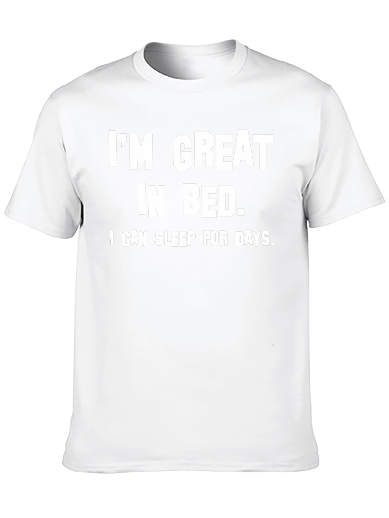 Funny Im Great in Bed Slogan Tee