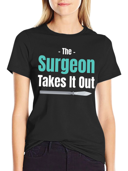 Surgeon Takes It Out T-Shirt