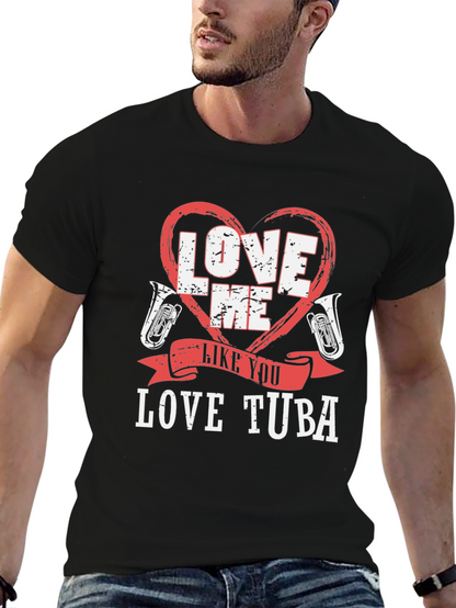 Love Me Like You Love Tuba Funny Music T-Shirt