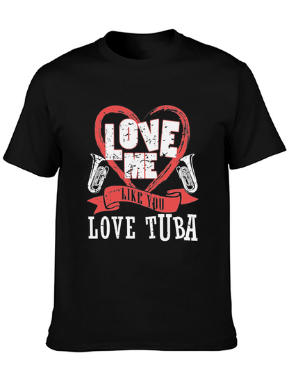 Love Me Like You Love Tuba Funny Music T-Shirt