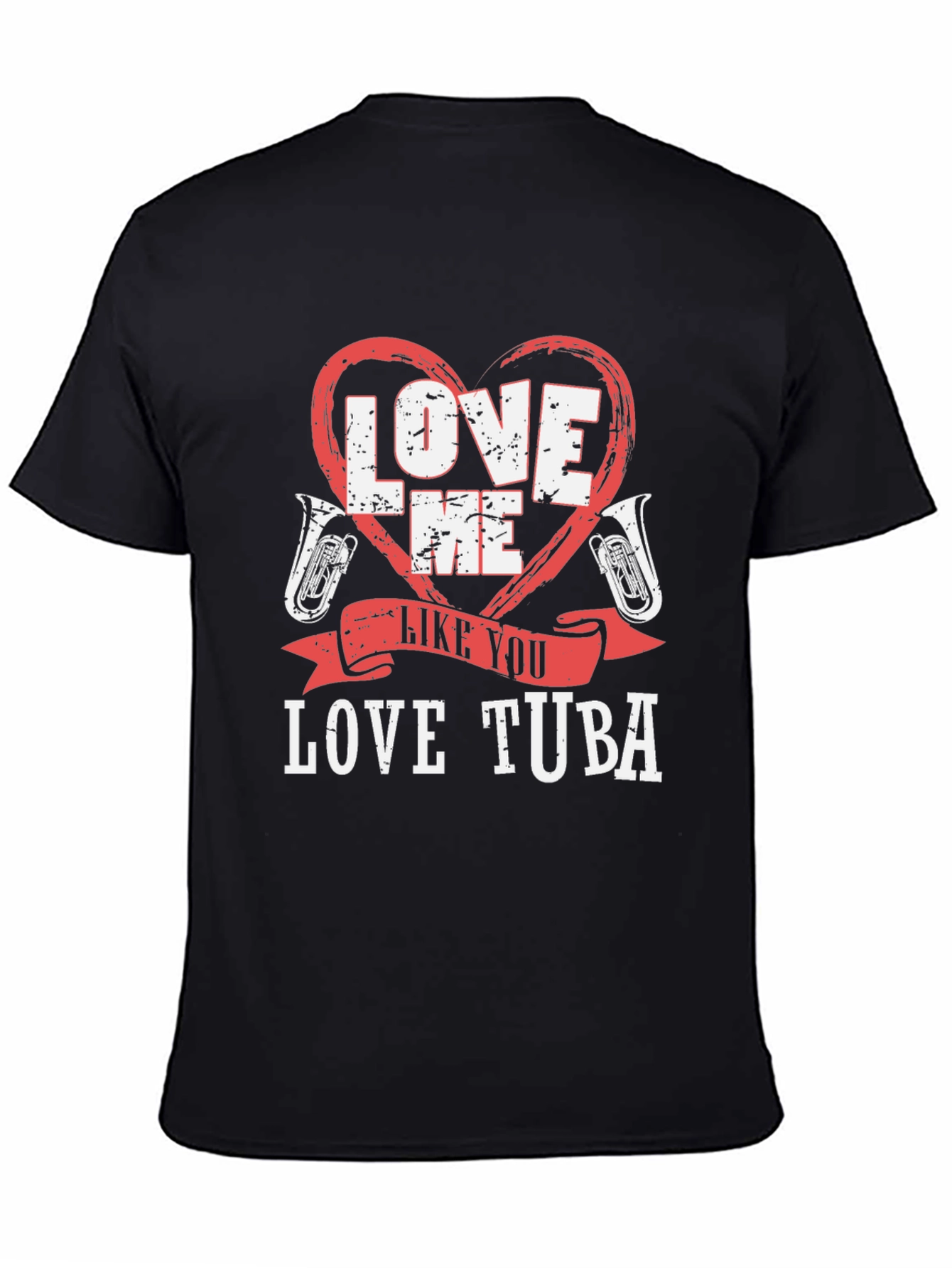 Love Me Like You Love Tuba Funny Music T-Shirt
