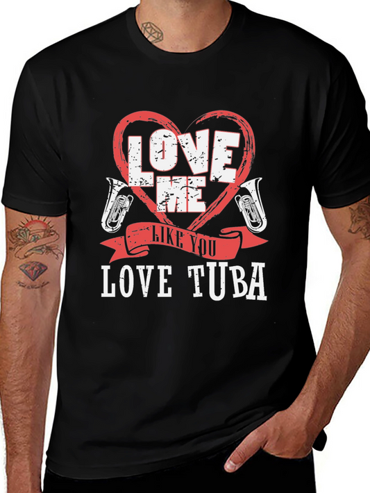 Love Me Like You Love Tuba Funny Music T-Shirt