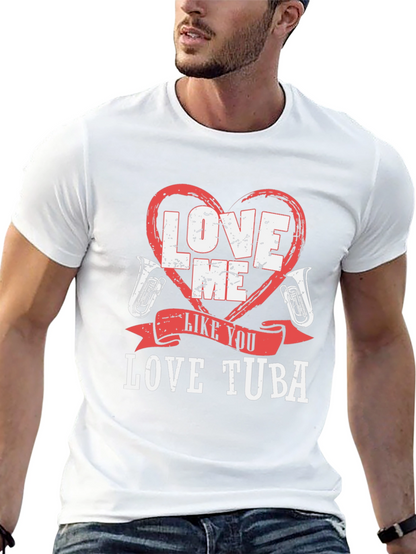 Love Me Like You Love Tuba Funny Music T-Shirt