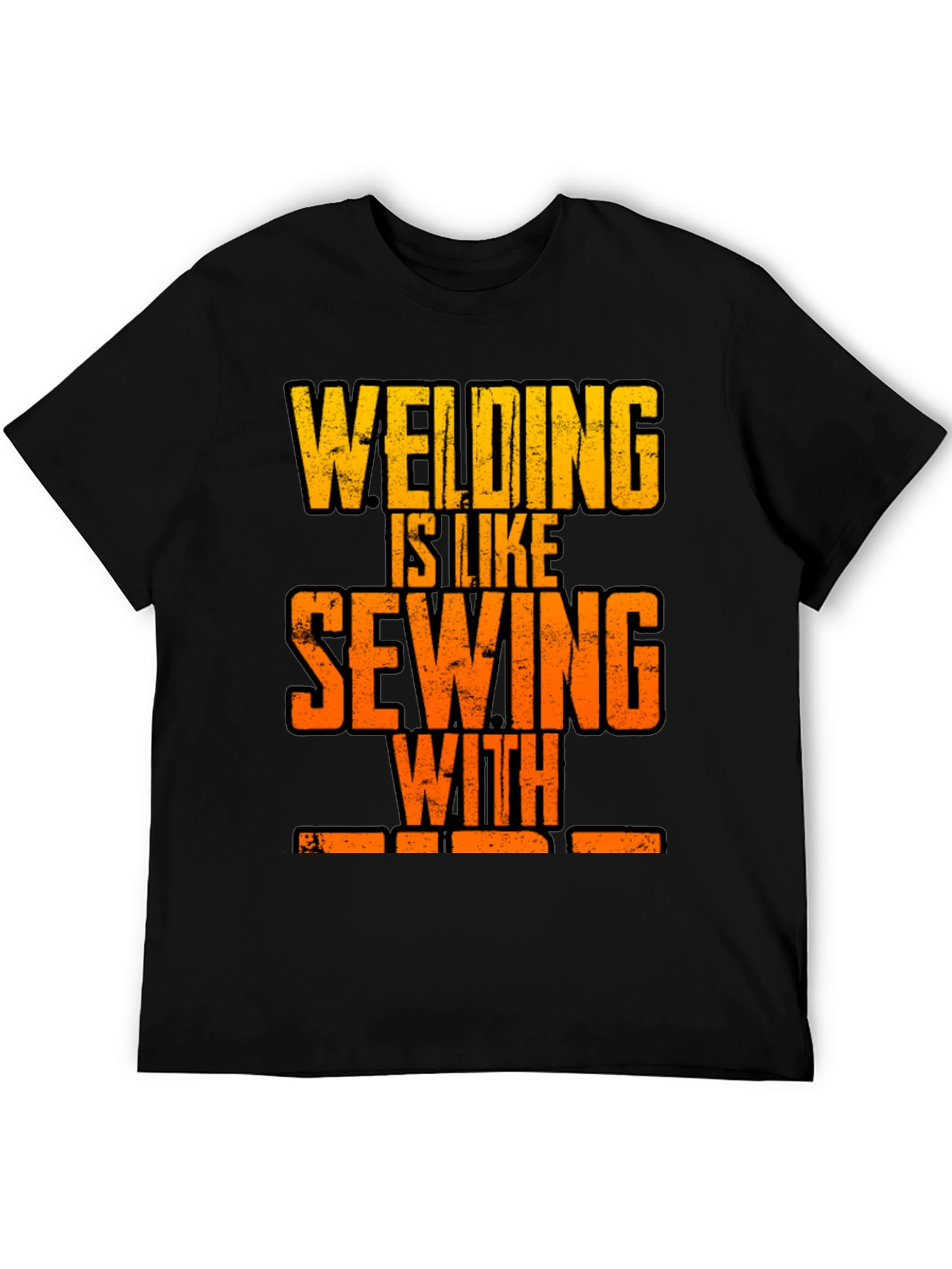 Welding is Like Sewing with Fire T-Shirt