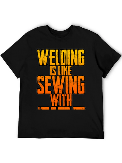 Welding is Like Sewing with Fire T-Shirt