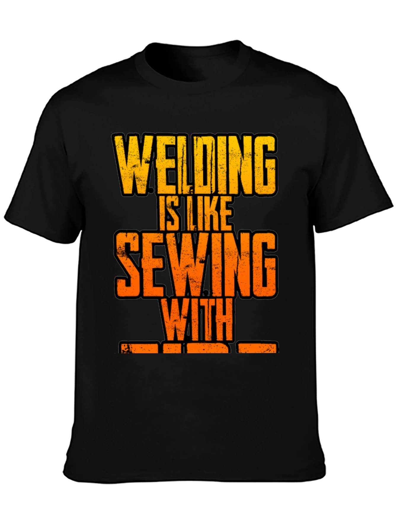 Welding is Like Sewing with Fire T-Shirt