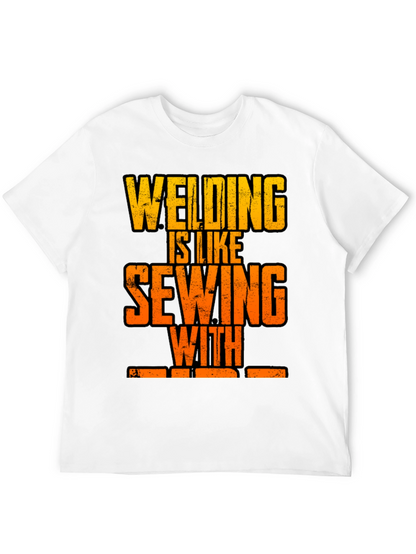 Welding is Like Sewing with Fire T-Shirt