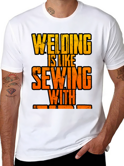 Welding is Like Sewing with Fire T-Shirt