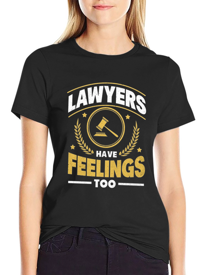 Lawyers Have Feelings Too Funny T-Shirt