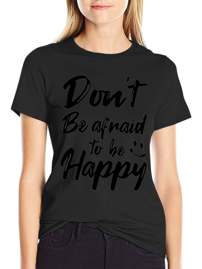 Dont Be Afraid to Be Happy Graphic Tee