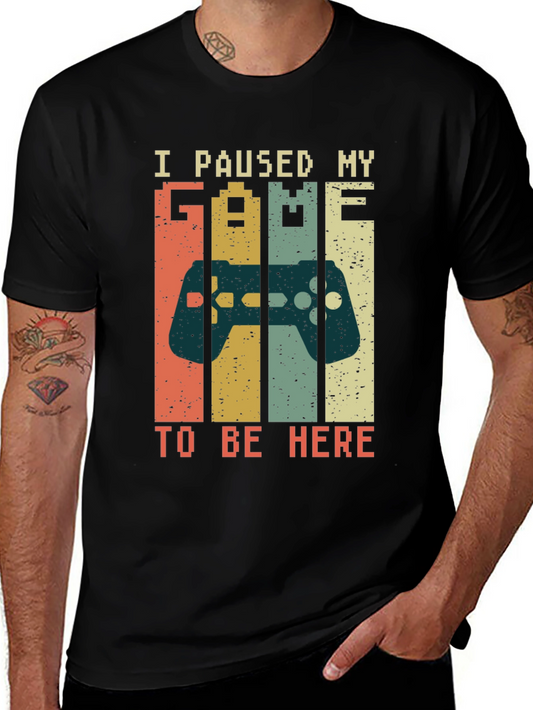Gamer T-Shirt - I Paused My Game To Be Here