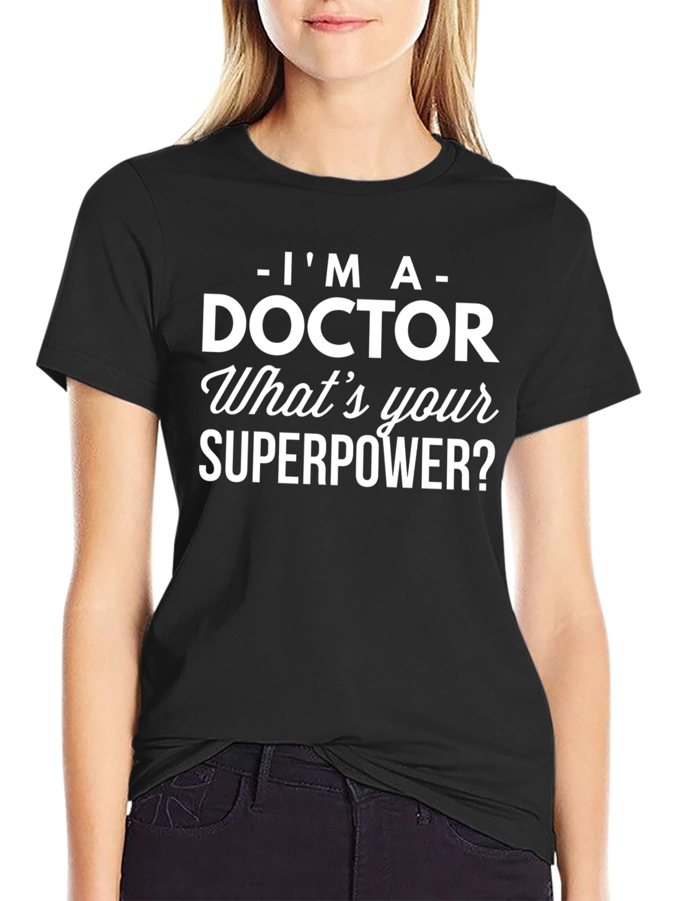 Im a Doctor T-Shirt - Whats Your Superpower?