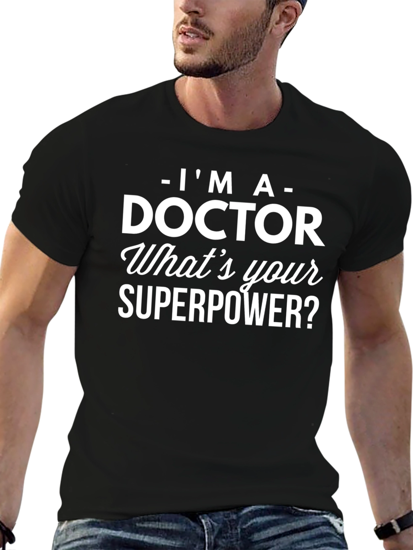 Im a Doctor T-Shirt - Whats Your Superpower?