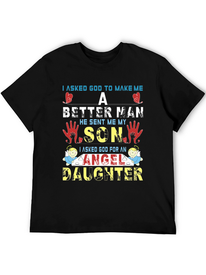 I Asked God T-Shirt: Better Man Son Angel Daughter