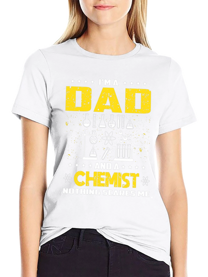 Dad Chemist T-Shirt - Nothing Scares Me!