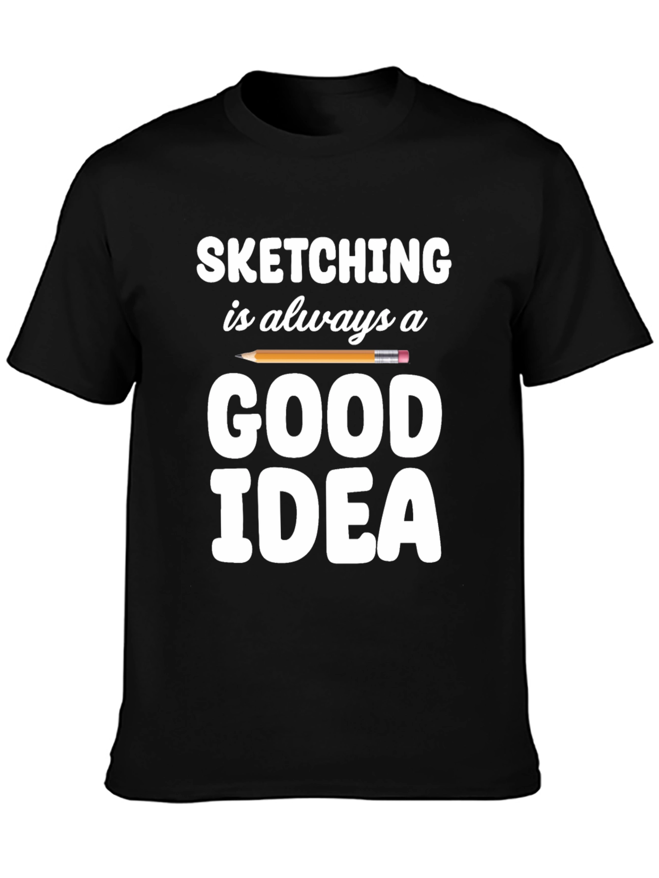 Sketching is Always a Good Idea T-Shirt
