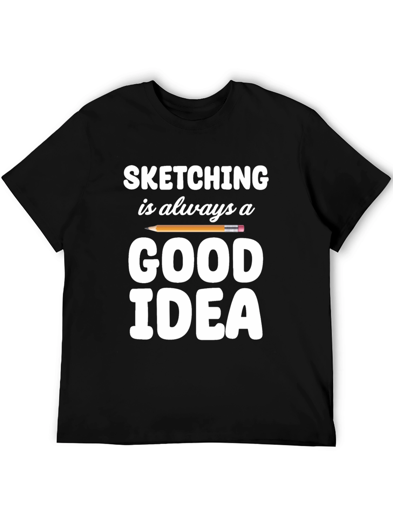 Sketching is Always a Good Idea T-Shirt