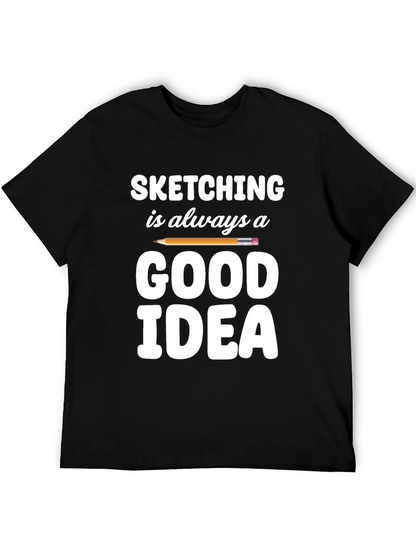 Sketching is Always a Good Idea T-Shirt