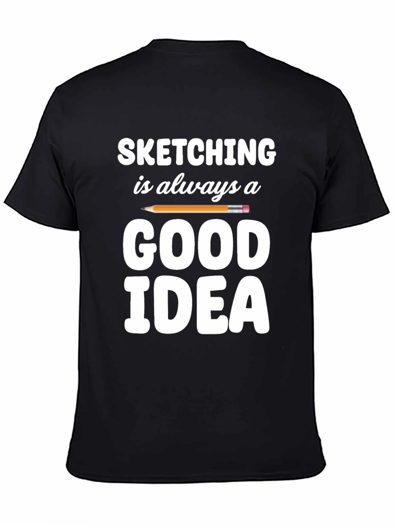 Sketching is Always a Good Idea T-Shirt
